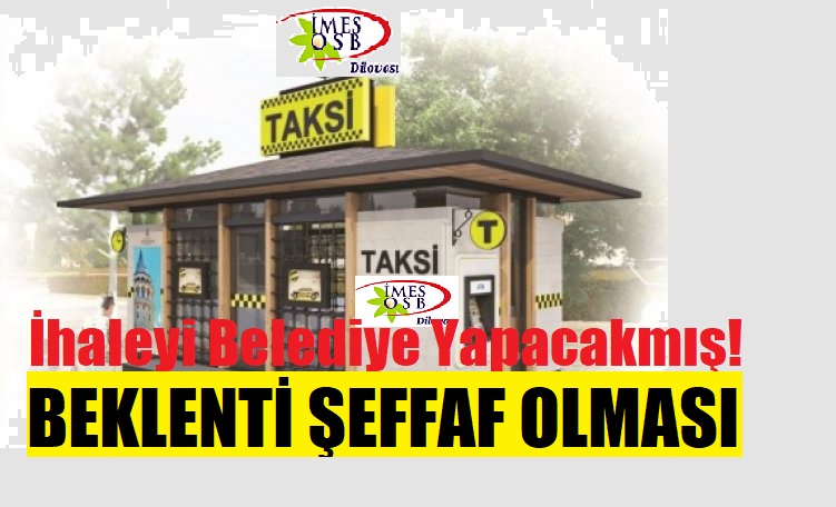 İMES’de Taksi Durağını İhaleyle Belediye  5 Yıllığına Kiraya Verecek