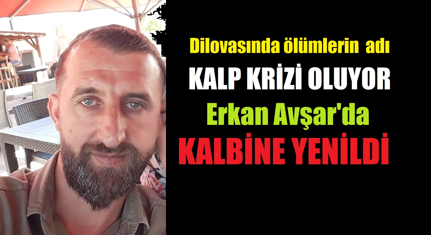 Erkan Avşar Kalp Krizinden Vefat Etti!