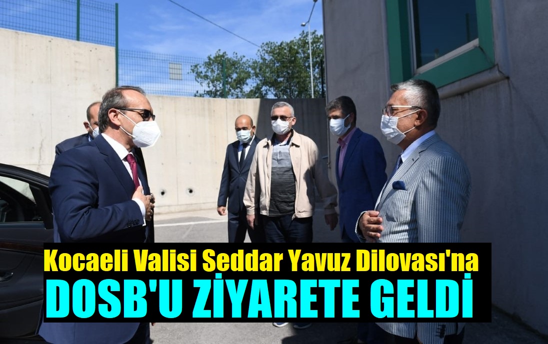 Vali Seddar Yavuz Dilovası OSB’yi Ziyaret Etti
