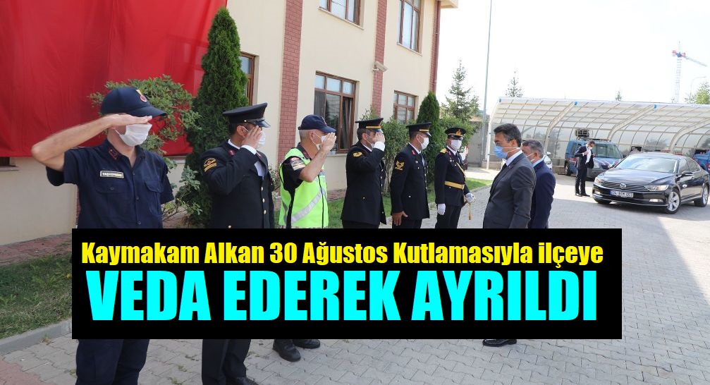 30 Ağustos Törenlerinden Sonra İlçeye Veda Etti.