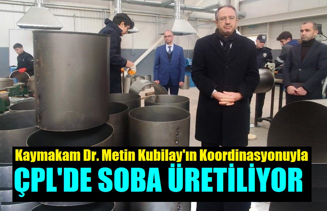 Kaymakam Dr. Metin Kubilay’ın Koordinasyonuyla, Meslek Lisesi Öğrencileri Soba Üretiliyor