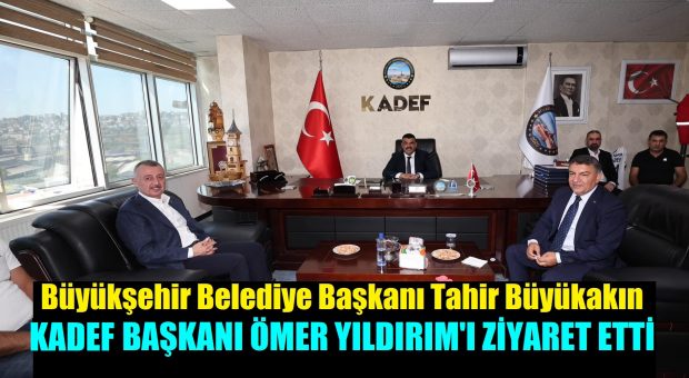 KADEF Başkanı Ömer Yıldırım, Büyükşehir Belediye Başkanı Tahir Büyükakın’ı Ağırladı