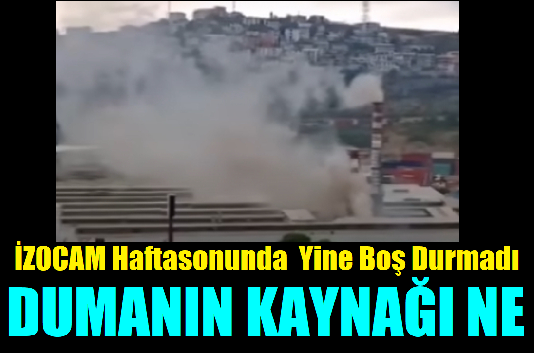 İZOCAM Haftasonu Duman Kustu, Dumanın Kaynağı Kimyasal mı!
