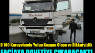 D 100 Karayolunda Yolun Kaygan Oluşu Faciaya Davetiye Çıkaracaktı!