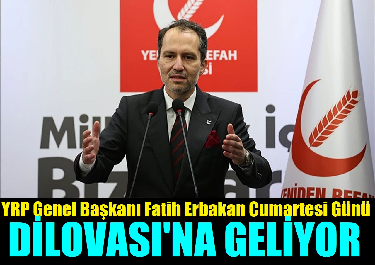 Dilovası’na, YRP Genel Başkanı Erbakan Geliyor!
