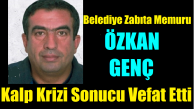 Belediye Zabıta memuru Özkan Genç kalbine yenik düştü
