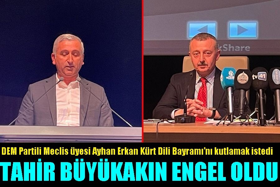 DEM Partili Meclis üyesi Ayhan Erkan Kürt Dili Bayramı’nı kutlamak isteğine Büyükakın Engeli