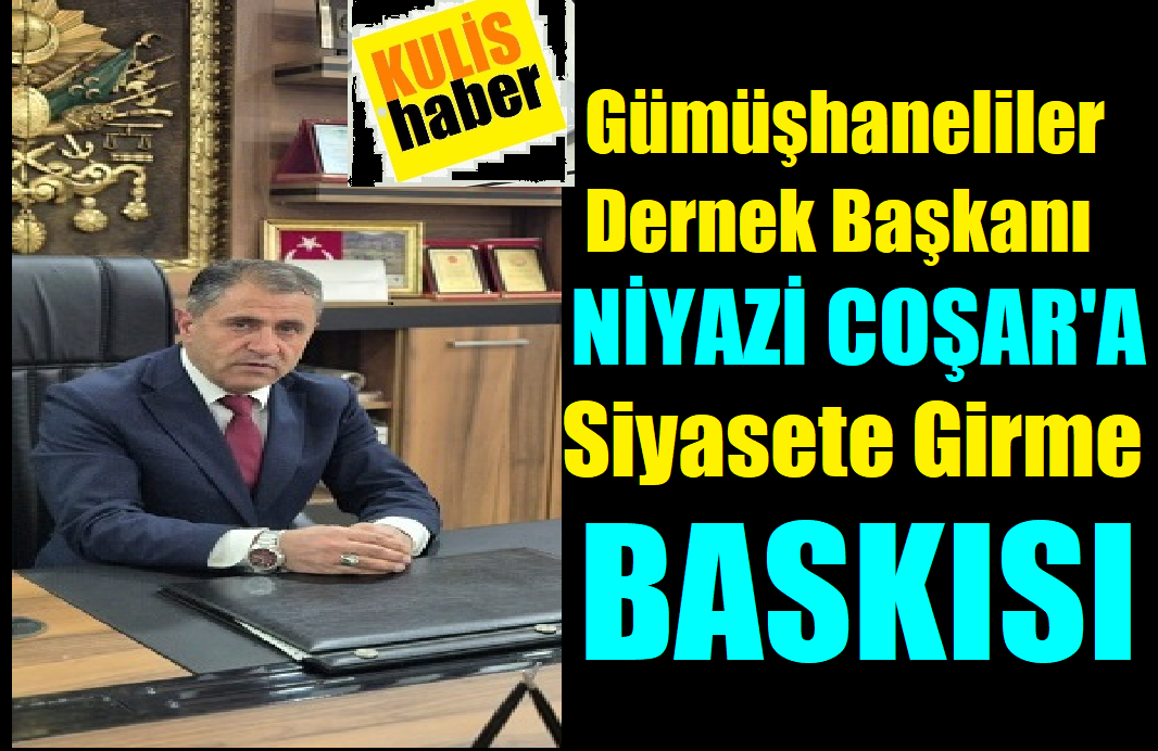Gümüşhaneliler Dernek Başkanı Niyazi Coşar, Hangi Partide Siyaset Yapacak!
