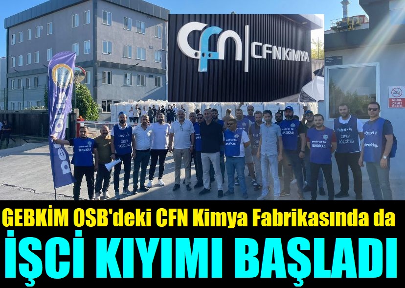 CFN Kimya’da İşçi Kıyımı Başladı, Altı İşçi  Çıkarıldı!