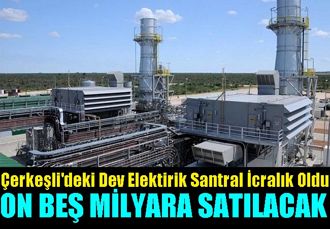 Dev santral icradan 15 milyara satılacak!