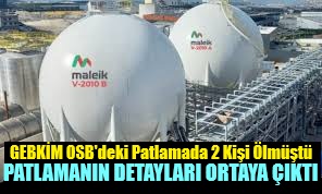 GEBKİM’deki Patlamanın Detayları Ortaya Çıktı!