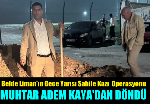 Belde Liman Gece Yarısı Kazdı, Muhtar Adem Kaya Kürekle Doldurdu