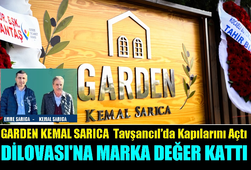 Dilovası’na Marka Değer Katan Garden Kemal Sarıca, Kapılarını Tavşancıl’da Açtı