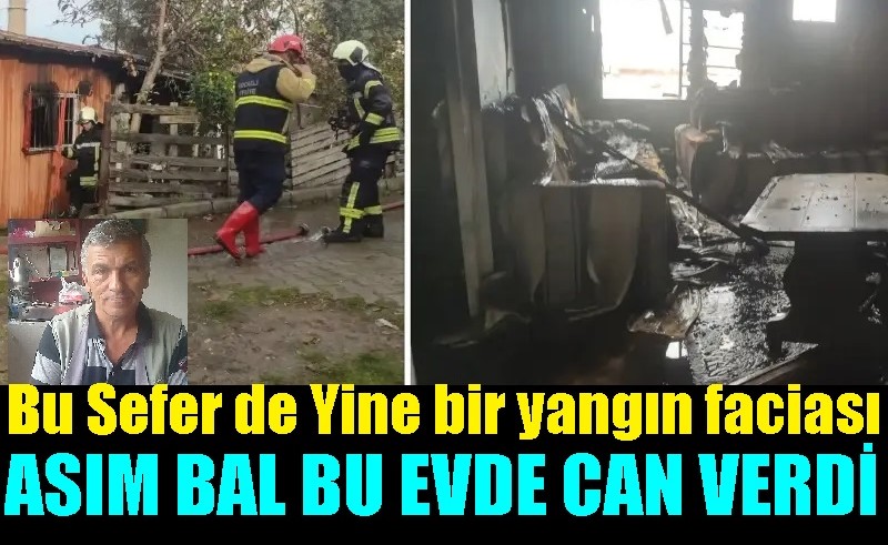 İki ayağı kesik yatağa bağlı Asım Bal yangında can verdi