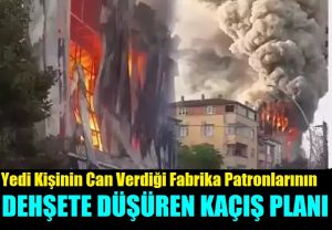 Yangın faciasında patronların dehşete düşüren kaçış planı