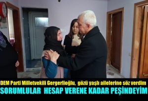DEM Parti Milletvekili Gergerlioğlu, sorumlular hesap verene kadar peşini bırakmayacağım
