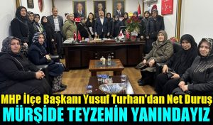 MHP İlçe Başkanı Yusuf Turhan “85 Yaşındaki Mürşide Teyzenin Sorununun Takipçisiyiz”