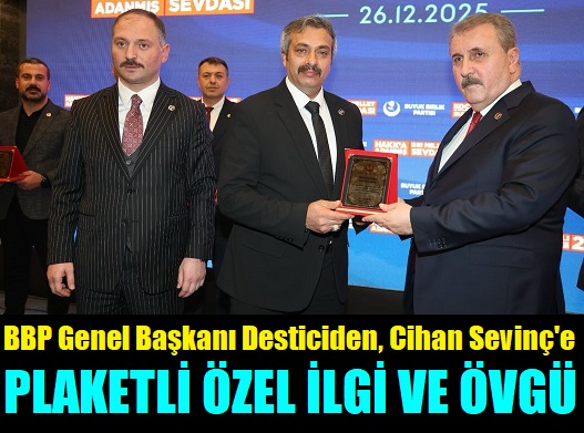BBP Genel Başkanı Mustafa Destici, İlçe Başkanı Cihan Sevinç’i Överek Özel İlgi Gösterdi