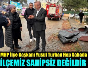 MHP Başkanı Yusuf Turhan Sert Çıktı “İlçemiz Sahipsiz Değildir”