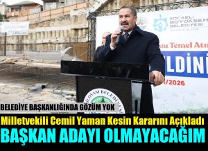 Milletvekili Cemil Yaman Kesin Konuştu “Belediye Başkan Adayı OLMA-YA-CA-ĞIM”