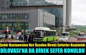 Her İlçede Başlatılan Direk Seferler Dilovası’na da konuldu