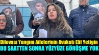 Av. Elif Yetigin “Bir daha yüz yüze görüşme talebimiz olmayacak”