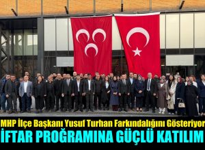 MHP Dilovası Teşkilatı, İl Başkanlığı İftar Programına Güçlü Katılım Sağladı