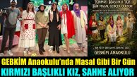 GEBKİM Anaokulu’nda Masal Gibi Bir Gün: “Kırmızı Başlıklı Kız” Sahne Alıyor!