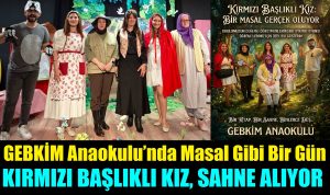 GEBKİM Anaokulu’nda Masal Gibi Bir Gün: “Kırmızı Başlıklı Kız” Sahne Alıyor!