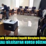 Dilovası Halk Eğitim Merkezinden Engelli Bireylere Dijital Destekle Sertifikalı Bilgisayar Kursları
