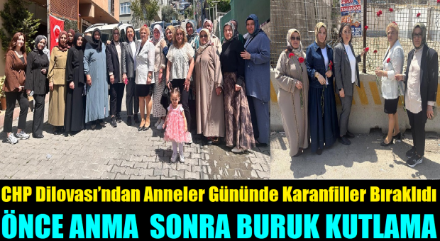 CHP Dilovası’ndan Anneler Günü’nde Önce Anma Sonra Buruk Kutlama