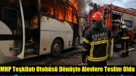 Dilovası MHP Teşkilat Otobüsü Dönüşte Alevlere Teslim Oldu, “Nazara mı Geldiler?” Yorumu Yapıldı