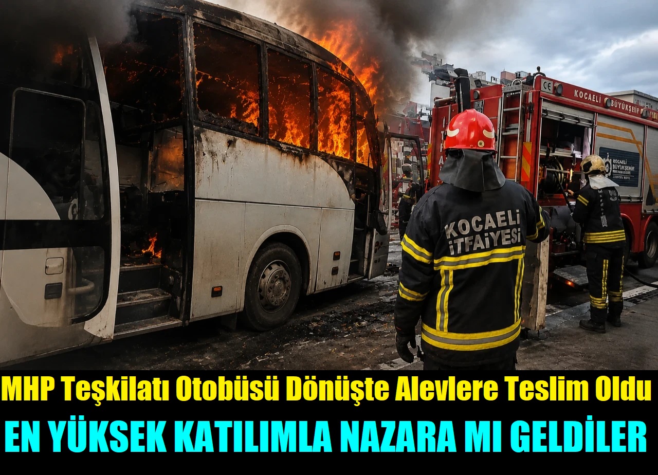 Dilovası MHP Teşkilat Otobüsü Dönüşte Alevlere Teslim Oldu, “Nazara mı Geldiler?” Yorumu Yapıldı