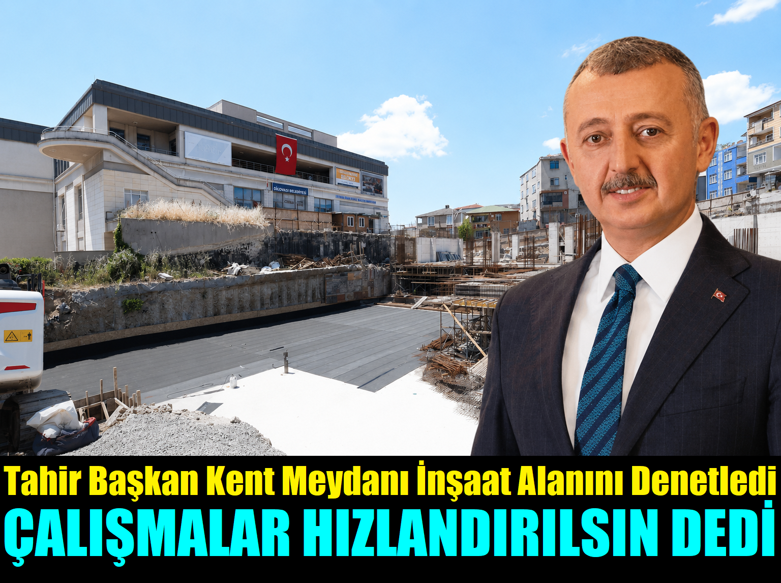 Tahir Başkan, İlçeye Yaptırdığı Kent Meydanının İnşaatını Denetledi