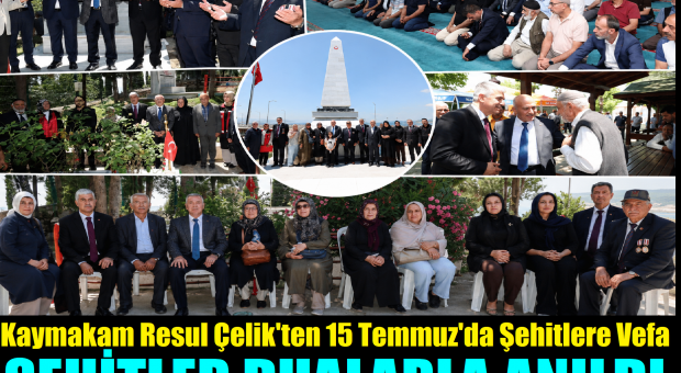 Kaymakam Resul Çelik, 15 Temmuz’un Kahramanlarını Dualarla Andı
