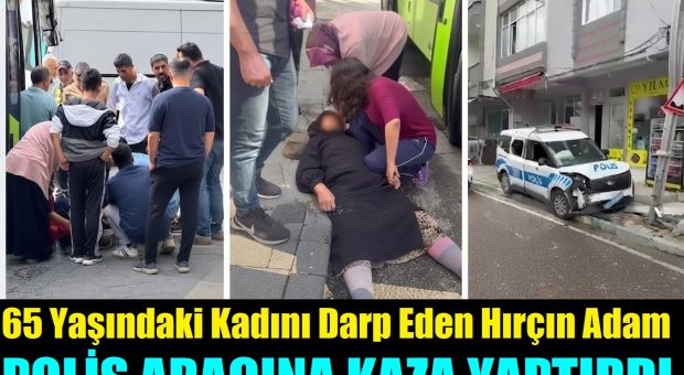 65 yaşındaki kadını darp eden adam polis aracına kaza yaptırdı