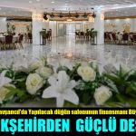 Büyükşehirden Çerkeşli ve Tavşancıl’a Düğün Salonu Yapımı Desteği