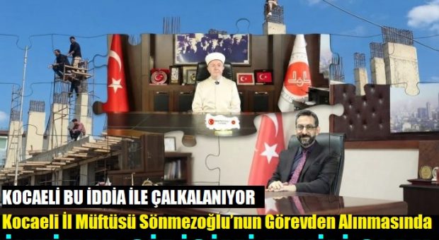 Kocaeli İl Müftüsü Mehmet Sönmezoğlu’nun görevden alınmasında Dilovası gölgesi!